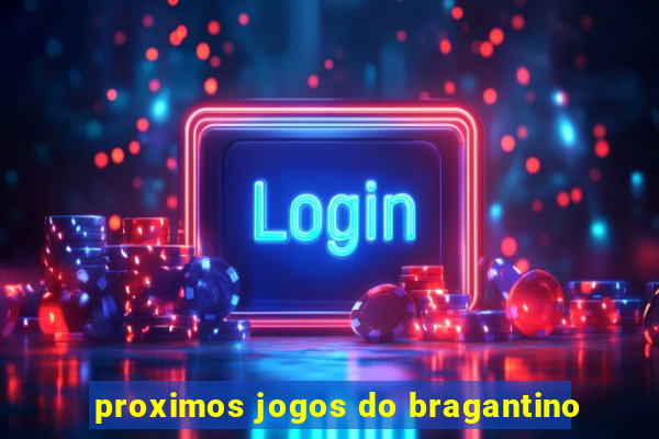 proximos jogos do bragantino